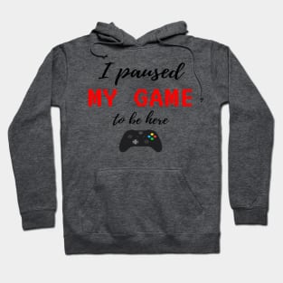 I Paused My Game To Be Here, Video Game Controller illustration, Funny Gamers Gift Hoodie